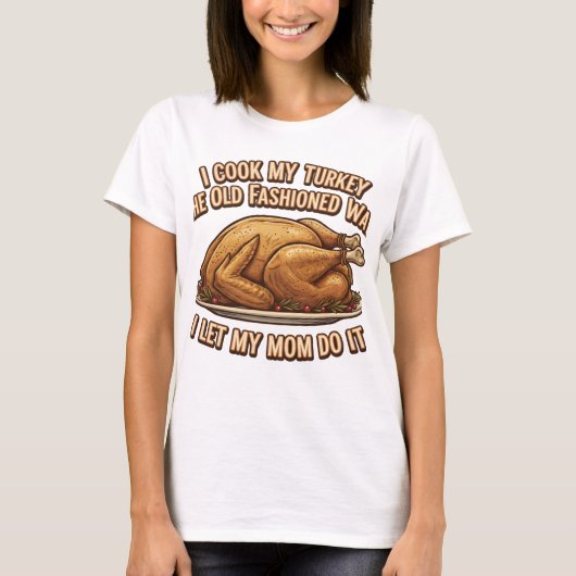 Funny Thanksgiving Quote I Cook My Turkey  T-shirt (Voorkant)