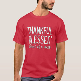 funny thanksgiving Thankful Blessed and Kind of a T-shirt