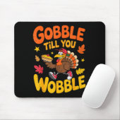Funny Thanksgiving Turkey Gobble Till You Wobble T Muismat (Met muis)