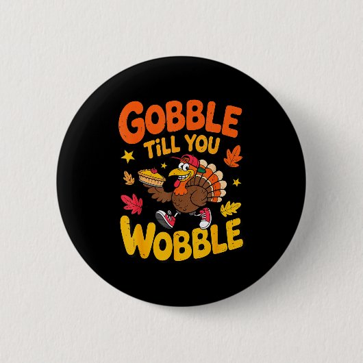 Funny Thanksgiving Turkey Gobble Till You Wobble T Ronde Button 5,7 Cm (Voorkant)