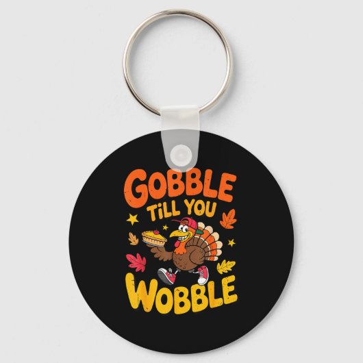 Funny Thanksgiving Turkey Gobble Till You Wobble T Sleutelhanger (Voorkant)