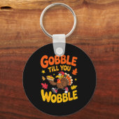 Funny Thanksgiving Turkey Gobble Till You Wobble T Sleutelhanger (Voorkant)