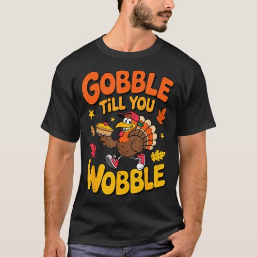 Funny Thanksgiving Turkey Gobble Till You Wobble T T-shirt (Voorkant)