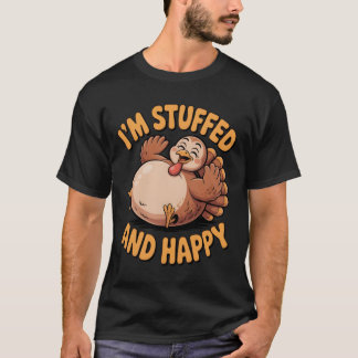 Funny Thanksgiving Turkey – I’m Stuffed and Happy T-shirt