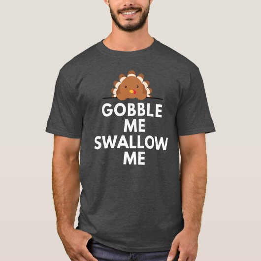 Funny Thanksgiving Turkije Gobble me Swallow me T-shirt (Voorkant)