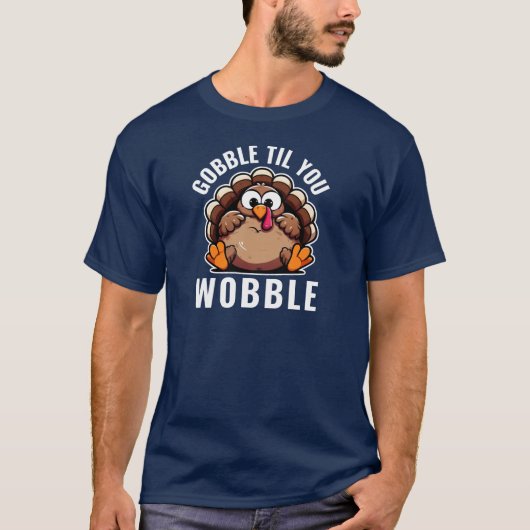 Funny Thanksgiving Turkije Gobble Til you Wobble T-shirt (Voorkant)