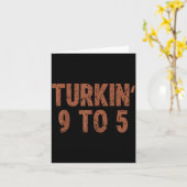 Funny Thanksgiving Turkin 9 To 5 Humor Turkey Frie Kaart (Gele Bloem)