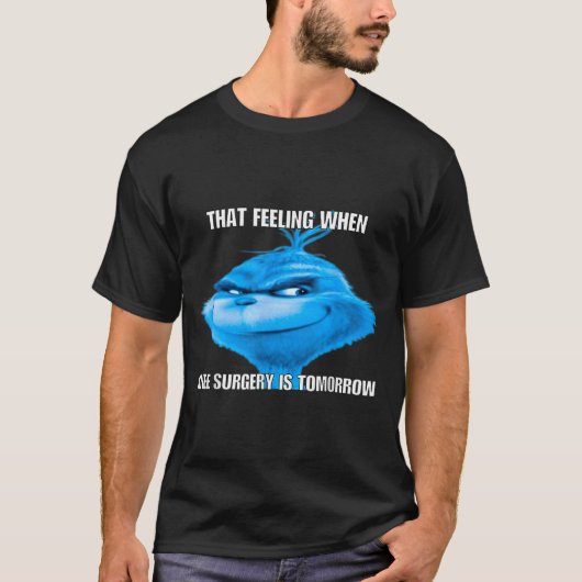 Funny That Feeling When Knee Surgery Is Tomorrow M T-shirt (Voorkant)