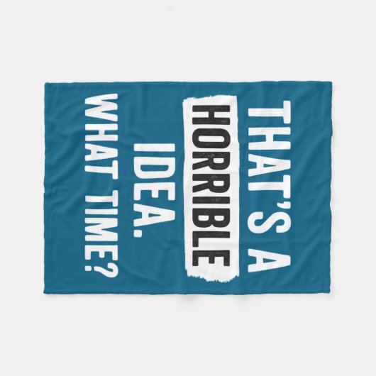 Funny That's A Horrible Idea What Time_ Sarcastic  Fleece Deken (Voorkant (Horizontaal))