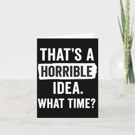 Funny That's A Horrible Idea What Time_ Sarcastic  Kaart (Voorkant)