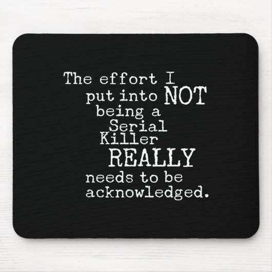 Funny The Effort I Put Into Not Being A Serial Kil Muismat (Voorkant)