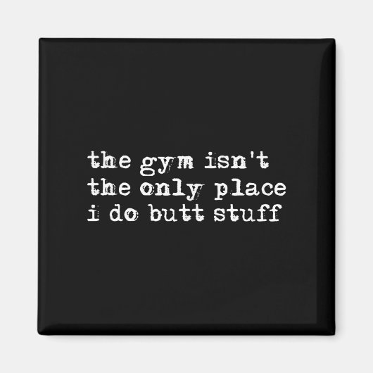 Funny The Gym Isn't The Only Place I Do Butt Stuff Magneet (Voorkant)