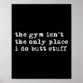 Funny The Gym Isn't The Only Place I Do Butt Stuff Poster (Voorkant)