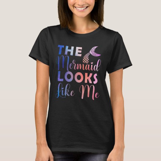 Funny The Mermaid Looks Like Me Quote_4 T-shirt (Voorkant)