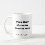 Funny Theater Director Humor Quote Personalized Koffiemok<br><div class="desc">Een grappig gepersonaliseerd mug voor theaterregisseurs die zeggen dat ik de stem van mijn directeur niet mag gebruiken.</div>