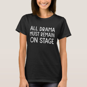 Funny Theater Humor Quote voor Actors en Directors T-shirt