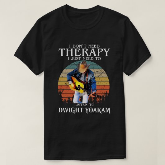 Funny Therapy wil gewoon naar Dwight Yoakam luiste T-shirt (Design voorkant)