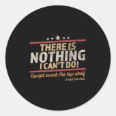Funny There Is Nothing I Can't Do Except Reach The Ronde Sticker (Voorkant)