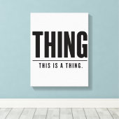 Funny Thing | This Is A Thing | Sarcastic Canvas Afdruk (Insitu (Houten vloer))