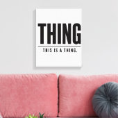 Funny Thing | This Is A Thing | Sarcastic Canvas Afdruk (Insitu (Woonkamer))