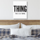 Funny Thing | This Is A Thing | Sarcastic Canvas Afdruk (Insitu (Slaapkamer))