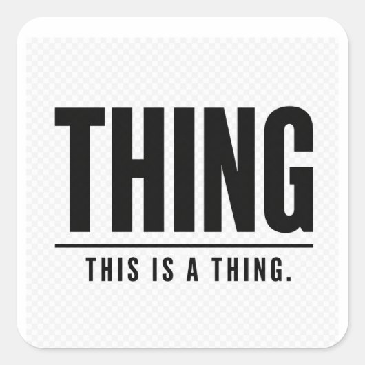 Funny Thing | This Is A Thing | Sarcastic Vierkante Sticker (Voorkant)