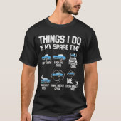 Funny Things I Do In My Spare Time Enthusiast Car  T-shirt (Voorkant)