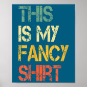 Funny This Is My Fancy Shirt Sarcastic Saying Joke Poster (Voorkant)