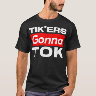 Funny Tik'ers Gonna Tok T-Shirt
