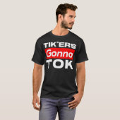 Funny Tik'ers Gonna Tok T-Shirt (Voorkant volledig)