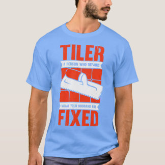 Funny Tiler Tegel Setter Installer Gift T-shirt