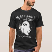 Funny Tired Ghost Decaf Obviously Spirit Animal   T-shirt (Voorkant)