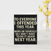 Funny To Everyone I Offended This Year Work On You Kaart (Gele Bloem)