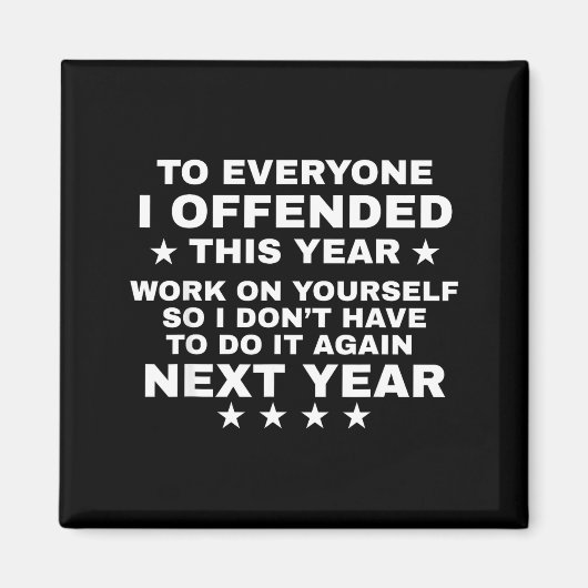 Funny To Everyone I Offended This Year Work On You Magneet (Voorkant)