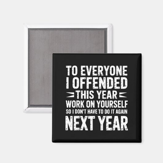 Funny To Everyone I Offended This Year Work On You Magneet (Voorkant / Achterkant)