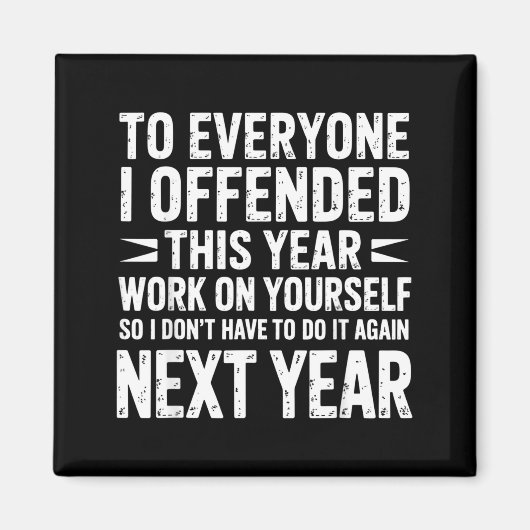 Funny To Everyone I Offended This Year Work On You Magneet (Voorkant)
