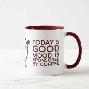 Funny Today's Good Mood Is Sponsored By Coffee Mok