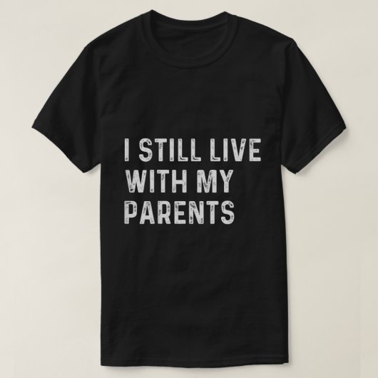 Funny Toddler Quote I Still Live With Parents T-shirt (Design voorkant)