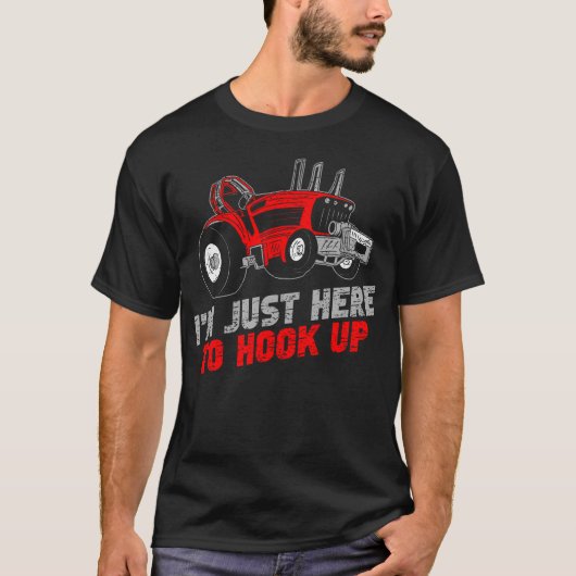 Funny Tractor Pulling I'M Just Here To Hook Up T-shirt (Voorkant)