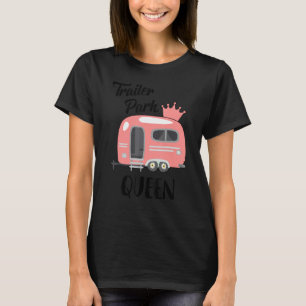 Funny Trailer Park Queen Camping Rv Girls Trip Cam T-shirt
