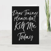 Funny Training Quote Dear Trainer Please Don't Kil Kaart (Voorkant)
