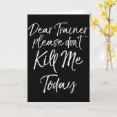 Funny Training Quote Dear Trainer Please Don't Kil Kaart (Gele Bloem)