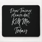 Funny Training Quote Dear Trainer Please Don't Kil Muismat (Voorkant)