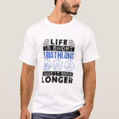 Funny Triathlon Joke Life is kort T-shirt (Voorkant)