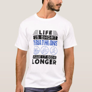 Funny Triathlon Joke Life is kort T-shirt