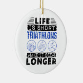 Funny Triathlon Joke Life Is Short Keramisch Ornament (Rechts)