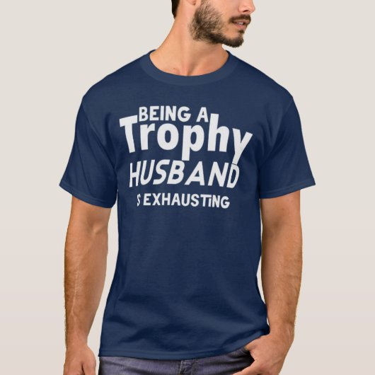 Funny Trophy Husband – Being a Trophy Husband T-shirt (Voorkant)