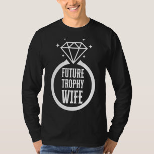 Funny Trophy Wife Funny Verloving Bride Future Tr T-shirt