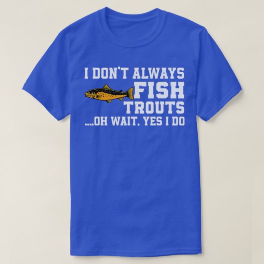 Funny Trout Vist citaat bruine forel vis vliegt T-shirt (Design voorkant)