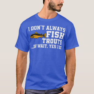 Funny Trout Vist citaat bruine forel vis vliegt T-shirt